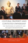 Cultural Property and Contested Ownership : The trafficking of artefacts and the quest for restitution - eBook