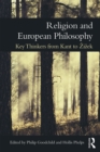 Religion and European Philosophy : Key Thinkers from Kant to Zizek - eBook