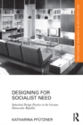 Designing for Socialist Need : Industrial Design Practice in the German Democratic Republic - eBook