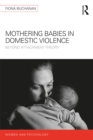 Mothering Babies in Domestic Violence : Beyond Attachment Theory - eBook