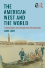 The American West and the World : Transnational and Comparative Perspectives - eBook