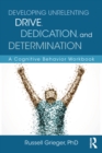 Developing Unrelenting Drive, Dedication, and Determination : A Cognitive Behavior Workbook - eBook