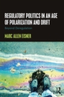 Regulatory Politics in an Age of Polarization and Drift : Beyond Deregulation - eBook