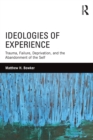 Ideologies of Experience : Trauma, Failure, Deprivation, and the Abandonment of the Self - eBook