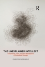 The Unexplained Intellect : Complexity, Time, and the Metaphysics of Embodied Thought - eBook