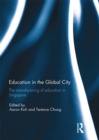 Education in the Global City : The manufacturing of education in Singapore - eBook