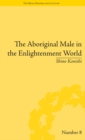 The Aboriginal Male in the Enlightenment World - eBook