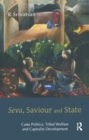 Seva, Saviour and State : Caste Politics, Tribal Welfare and Capitalist Development - eBook