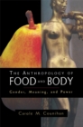 The Anthropology of Food and Body : Gender, Meaning and Power - eBook