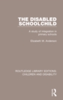 The Disabled Schoolchild : A Study of Integration in Primary Schools - eBook