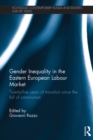 Gender Inequality in the Eastern European Labour Market : Twenty-five years of transition since the fall of communism - eBook