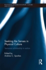 Seeking the Senses in Physical Culture : Sensuous scholarship in action - eBook