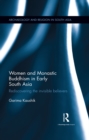Women and Monastic Buddhism in Early South Asia : Rediscovering the invisible believers - eBook