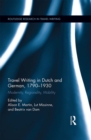 Travel Writing in Dutch and German, 1790-1930 : Modernity, Regionality, Mobility - eBook