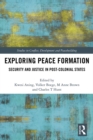 Exploring Peace Formation : Security and Justice in Post-Colonial States - eBook