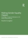 Making Gender Equality Happen : Knowledge, Change and Resistance in EU Gender Mainstreaming - eBook