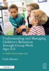 Understanding and Managing Children's Behaviour through Group Work Ages 3-5 : A child-centred approach - eBook