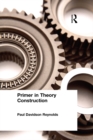 Primer in Theory Construction : An A&B Classics Edition - Paul Davidson Reynolds