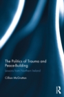 The Politics of Trauma and Peace-Building : Lessons from Northern Ireland - eBook