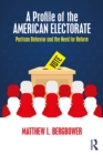 A Profile of the American Electorate : Partisan Behavior and the Need for Reform - eBook