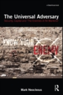 The Universal Adversary : Security, Capital and 'The Enemies of All Mankind' - eBook