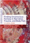 Finding Unconscious Fantasy in Narrative, Trauma, and Body Pain : A Clinical Guide - eBook