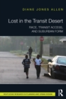 Lost in the Transit Desert : Race, Transit Access, and Suburban Form - eBook