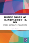 Religious Symbols and the Intervention of the Law : Symbolic Functionality in Pluralist States - eBook