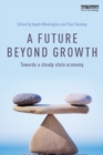 A Future Beyond Growth : Towards a steady state economy - eBook