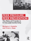 Peer Pressure, Peer Prevention : The Role of Friends in Crime and Conformity - eBook
