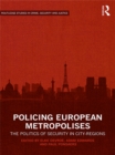 Policing European Metropolises : The Politics of Security in City-Regions - eBook