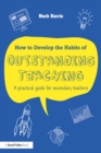 How to Develop the Habits of Outstanding Teaching : A practical guide for secondary teachers - eBook