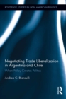 Negotiating Trade Liberalization in Argentina and Chile : When Policy creates Politics - eBook