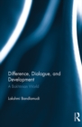 Difference, Dialogue, and Development : A Bakhtinian World - eBook