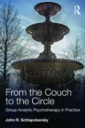 From the Couch to the Circle : Group-Analytic Psychotherapy in Practice - eBook