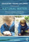 Educating Young Children through Natural Water : How to use coastlines, rivers and lakes to promote learning and development - eBook