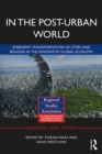 In The Post-Urban World : Emergent Transformation of Cities and Regions in the Innovative Global Economy - eBook