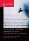 The Routledge International Handbook of Forensic Psychology in Secure Settings - eBook