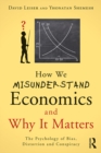 How We Misunderstand Economics and Why it Matters : The Psychology of Bias, Distortion and Conspiracy - eBook