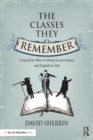 The Classes They Remember : Using Role-Plays to Bring Social Studies and English to Life - eBook