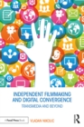 Independent Filmmaking and Digital Convergence : Transmedia and Beyond - eBook