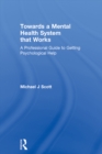 Towards a Mental Health System that Works : A professional guide to getting psychological help - eBook