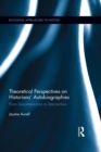 Theoretical Perspectives on Historians' Autobiographies : From Documentation to Intervention - eBook
