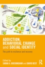 Addiction, Behavioral Change and Social Identity : The path to resilience and recovery - eBook