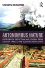 Autonomous Nature : Problems of Prediction and Control From Ancient Times to the Scientific Revolution - eBook