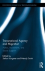 Transnational Agency and Migration : Actors, Movements, and Social Support - eBook
