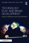 Technology Play and Brain Development : Infancy to Adolescence and Future Implications - eBook