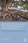 Metapsychology and the Foundations of Psychoanalysis : Attachment, neuropsychoanalysis and integration - eBook