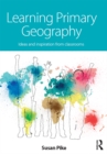 Learning Primary Geography : Ideas and inspiration from classrooms - eBook