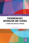 Phenomenology, Naturalism and Science : A Hybrid and Heretical Proposal - eBook
